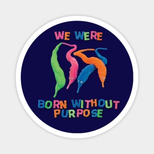 Born With Out Purpose Magnet